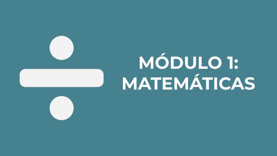MÓDULO 1: MATEMÁTICAS