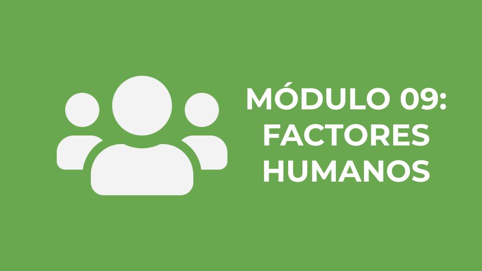 MÓDULO 09: FACTORES HUMANOS