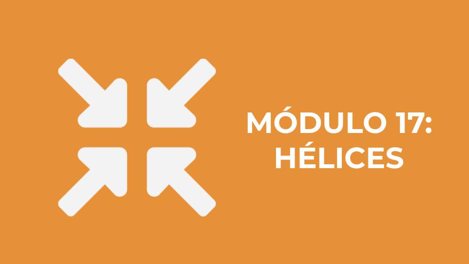 MÓDULO 17: HÉLICES
