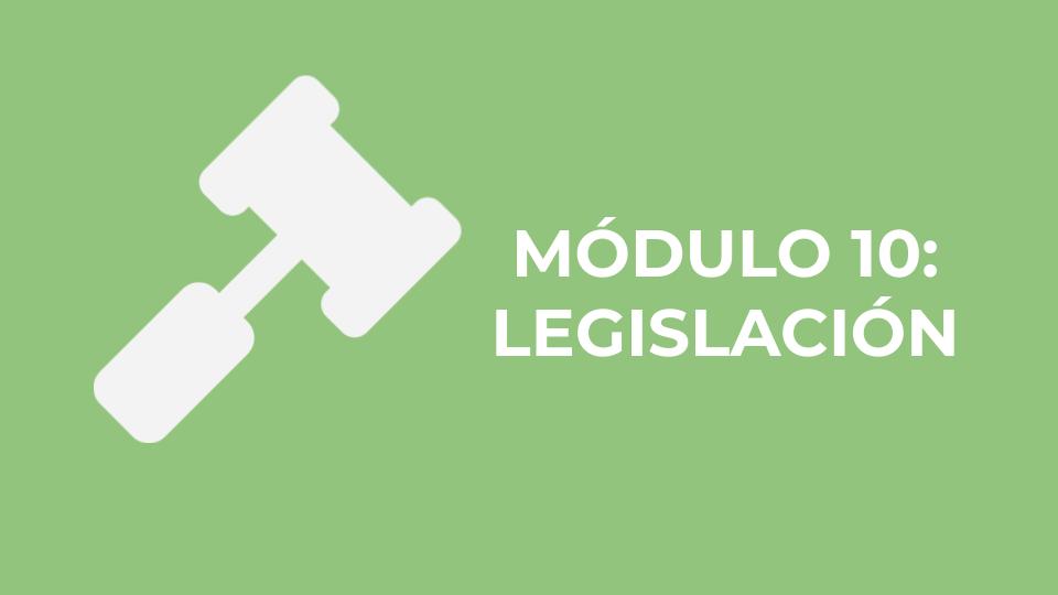 MÓDULO 10: LEGISLACIÓN