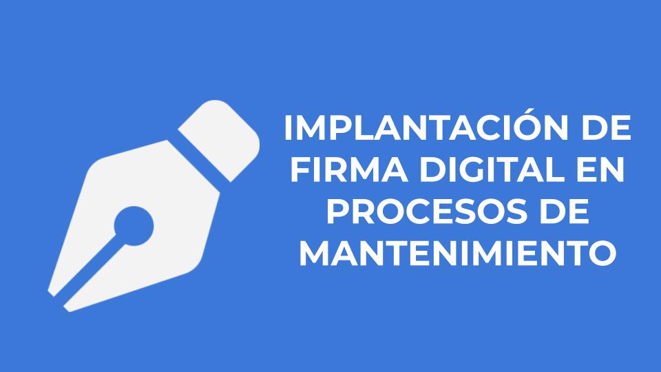 Implantación De Firma Digital En Procesos De Mantenimiento