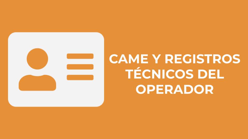 CAME Y REGISTROS TÉCNICOS DEL OPERADOR