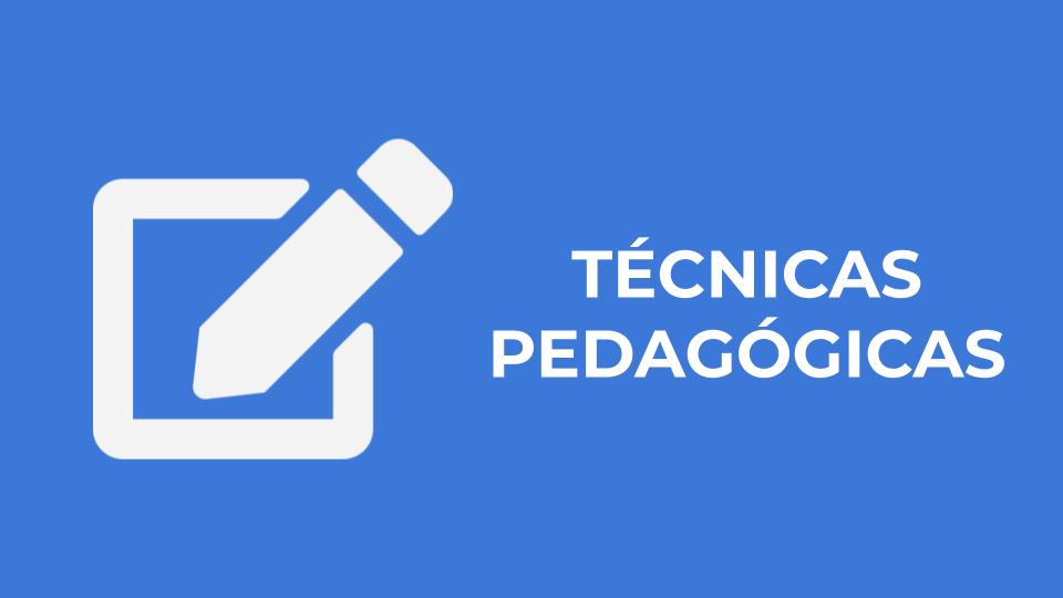 TÉCNICAS PEDAGÓGICAS