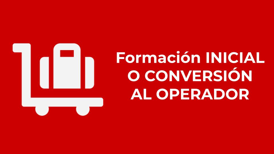 Formación INICIAL O CONVERSIÓN AL OPERADOR
