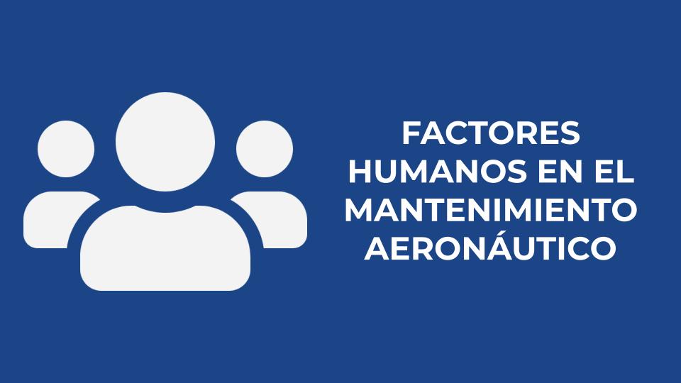 FACTORES HUMANOS EN EL MANTENIMIENTO AERONÁUTICO