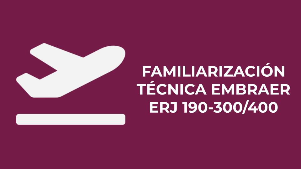 Familiarización Técnica EMBRAER ERJ 190-300/400
