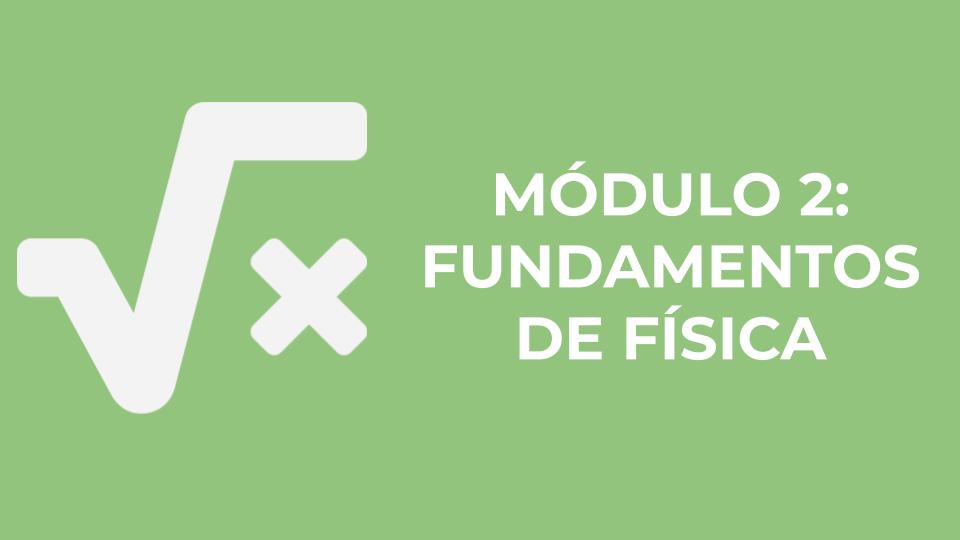 MODULO 2: FUNDAMENTOS DE FISICA