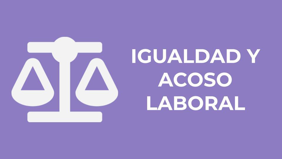 IGUALDAD Y ACOSO LABORAL