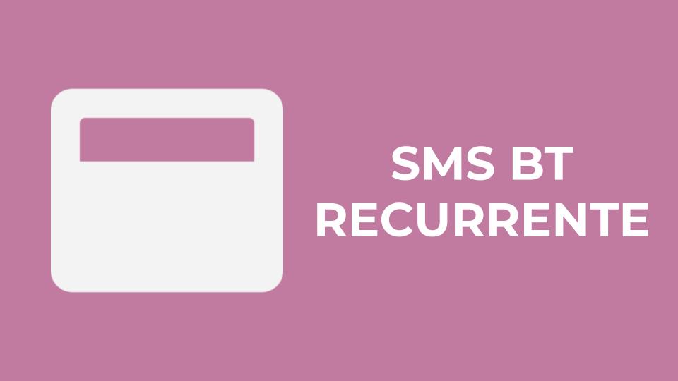 SMS BT RECURRENTE