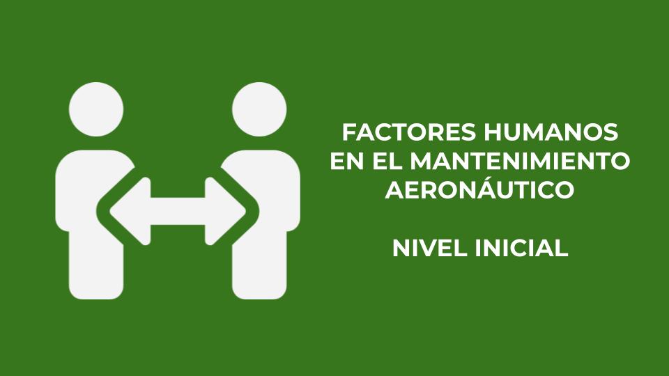 Factores Humanos en Mantenimiento Aeronáutico - Nivel Inicial
