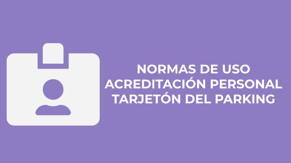 NORMAS DE USO ACREDITACIÓN PERSONAL - TARJETÓN DEL PARKING