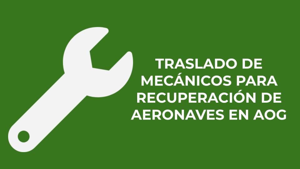 TRASLADO DE MECÁNICOS PARA RECUPERACIÓN DE AERONAVES EN AOG
